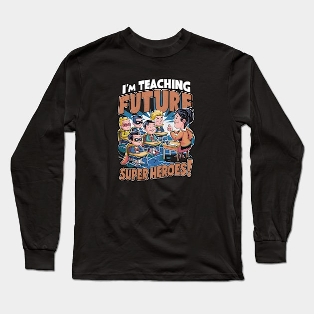 I'm Teaching Future Super Heroes. Long Sleeve T-Shirt by LENTEE